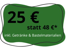 Der Preis beträgt 25 € statt 48 € und ist inkl. Getränke & Bastelmaterialien.
